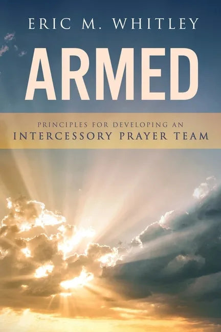 Armed: Principles for Developing An Intercessory Prayer Team - Paperback