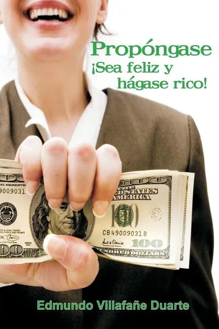 Propóngase ¡Sea feliz y hágase rico!: Ud. También puede ser rico - Paperback