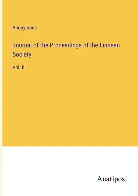 Journal of the Proceedings of the Linnean Society: Vol. III - Paperback
