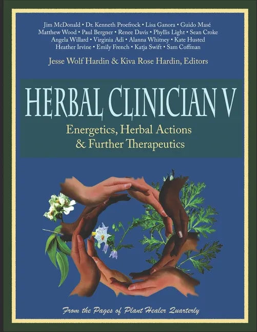 Herbal Clinician V: Energetics, Herbal Actions, & Further Therapeutics - Paperback