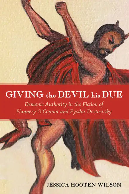 Giving the Devil His Due: Demonic Authority in the Fiction of Flannery O'Connor and Fyodor Dostoevsky - Paperback