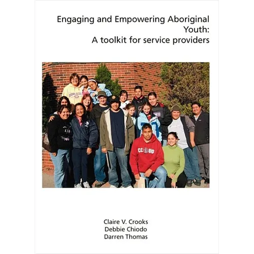 Engaging and Empowering Aboriginal Youth: A Toolkit for Service Providers - Paperback