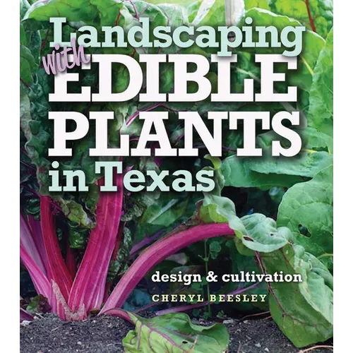 Landscaping with Edible Plants in Texas, Volume 48: Design and Cultivation - Paperback