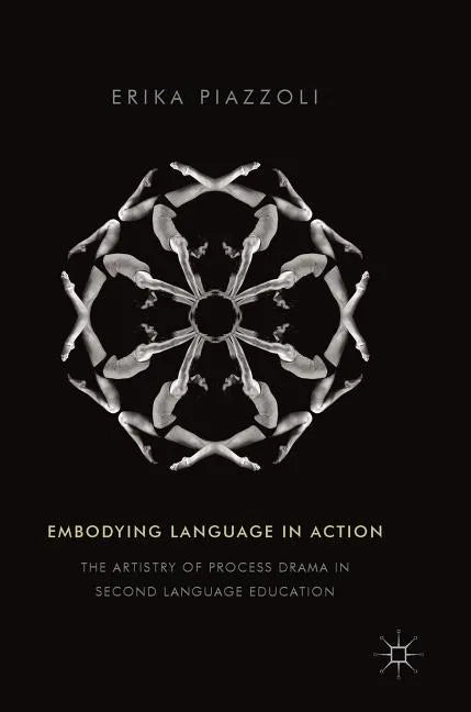 Embodying Language in Action: The Artistry of Process Drama in Second Language Education - Hardcover
