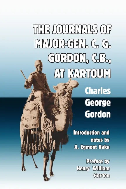 The Journals of Major-Gen. C. G. Gordon, C.B., At Kartoum - Paperback