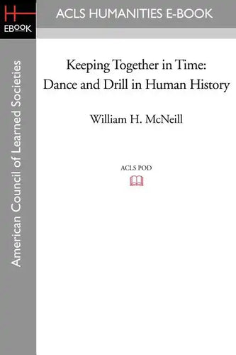 Keeping Together in Time: Dance and Drill in Human History - Paperback