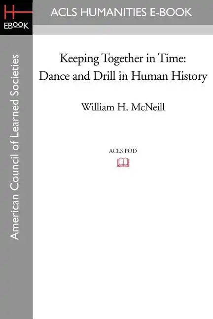 Keeping Together in Time: Dance and Drill in Human History - Paperback