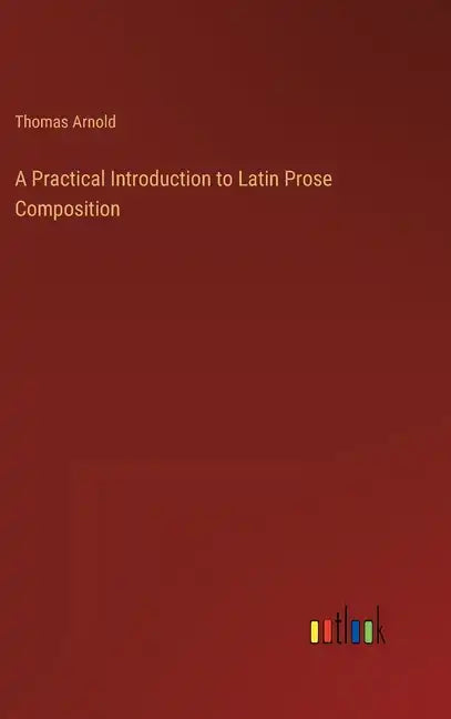 A Practical Introduction to Latin Prose Composition - Hardcover