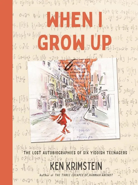 When I Grow Up: The Lost Autobiographies of Six Yiddish Teenagers - Hardcover