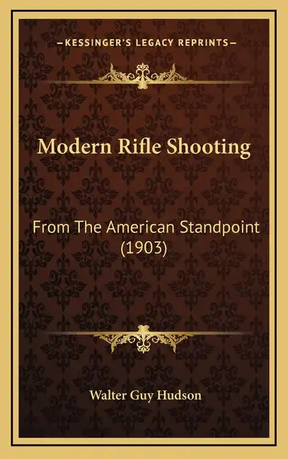 Modern Rifle Shooting: From The American Standpoint (1903) - Hardcover