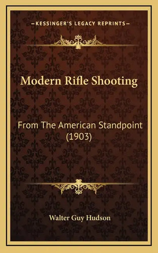 Modern Rifle Shooting: From The American Standpoint (1903) - Hardcover