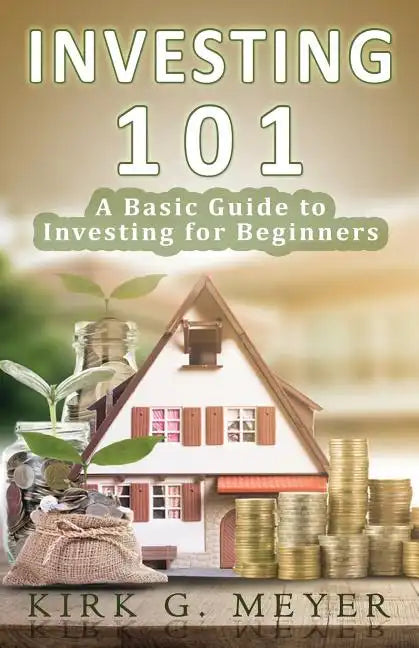 Investing 101: A Basic Guide to Investing for Beginners - Paperback
