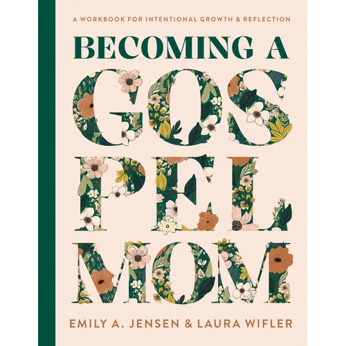 Becoming a Gospel Mom: A Workbook for Intentional Growth and Reflection - Hardcover