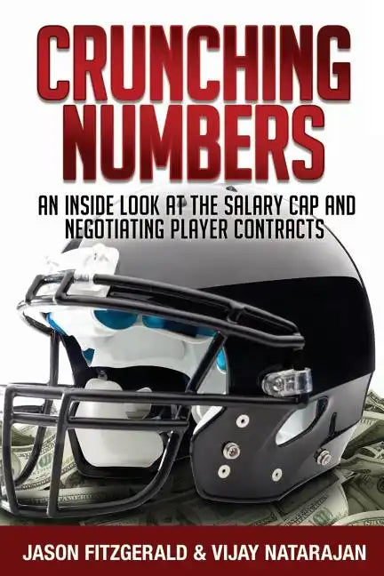 Crunching Numbers: An Inside Look At The Salary Cap And Negotiating Player Contracts - Paperback