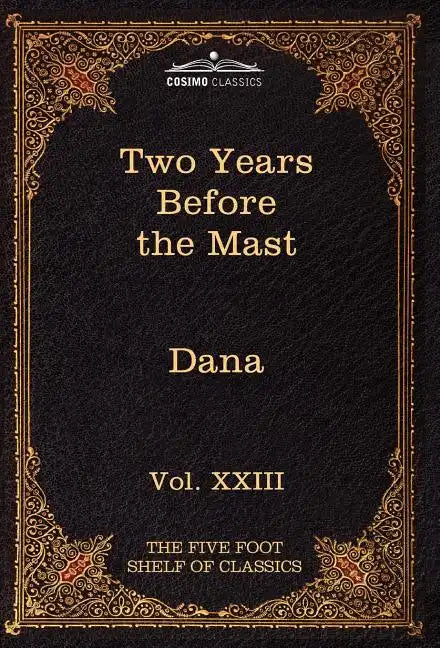 Two Years Before the Mast: The Five Foot Shelf of Classics, Vol. XXIII (in 51 Volumes) - Hardcover