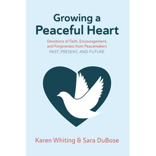 Growing a Peaceful Heart: Devotions of Faith, Encouragement and Forgiveness from Peacemakers Past, Present and Future Volume 1 - Paperback
