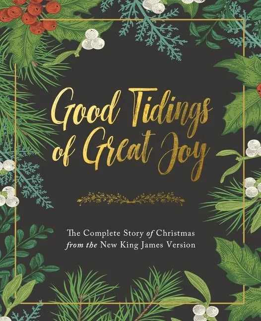 Good Tidings of Great Joy: The Complete Story of Christmas from the New King James Version - Hardcover
