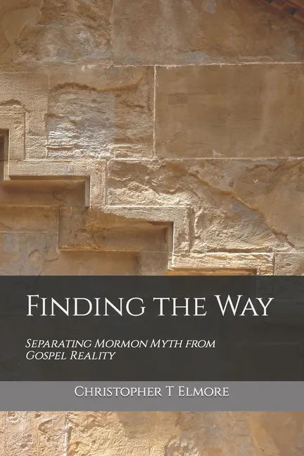 Finding the Way: Separating Mormon Myth from Gospel Reality - Paperback
