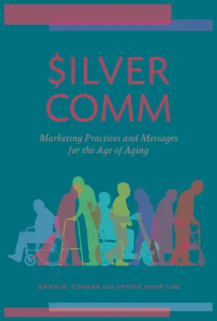 SilverComm: Marketing Practices and Messages for the Age of Aging - Paperback