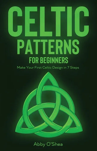 Celtic Patterns for Beginners: Make Your First Celtic Design in 7 Steps - Paperback
