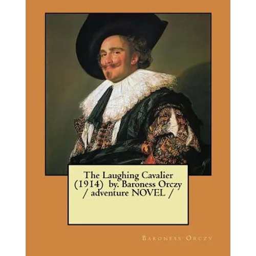 The Laughing Cavalier (1914) by. Baroness Orczy / adventure NOVEL / - Paperback