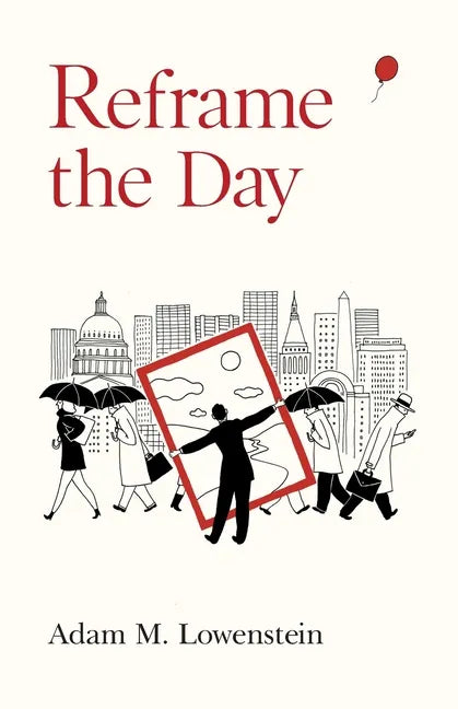 Reframe the Day: Embracing the Craft of Life, One Day at a Time - Paperback