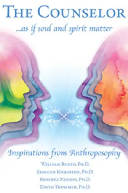 The Counselor . . . as If Soul and Spirit Matter: Inspirations from Anthroposophy - Paperback