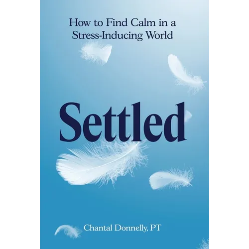 Settled: How to Find Calm in a Stress-Inducing World - Hardcover