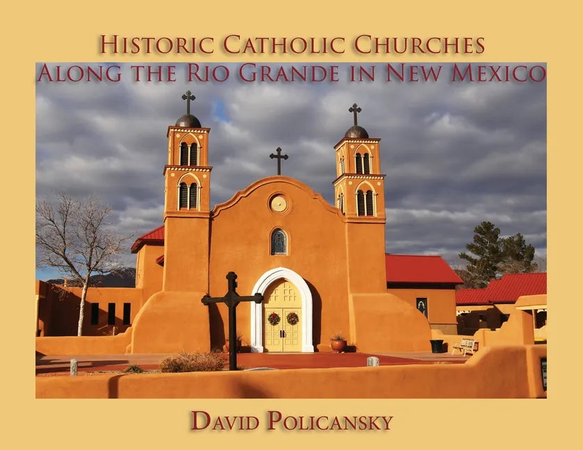 Historic Catholic Churches Along the Rio Grande in New Mexico - Paperback