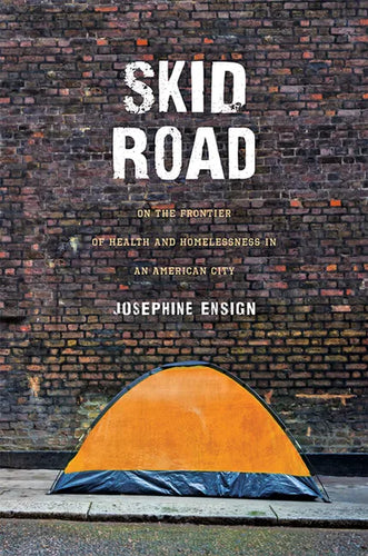 Skid Road: On the Frontier of Health and Homelessness in an American City - Hardcover