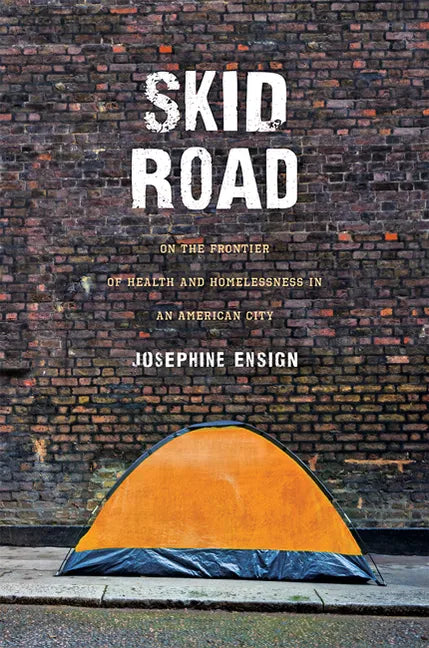 Skid Road: On the Frontier of Health and Homelessness in an American City - Hardcover