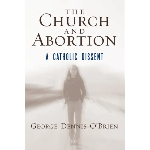 The Church and Abortion: A Catholic Dissent - Paperback