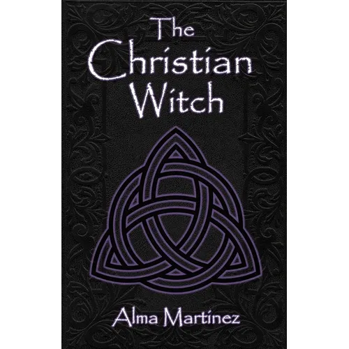 The Christian Witch: Beginners Guide to Christian Witchcraft and Ritualistic Magic - Paperback