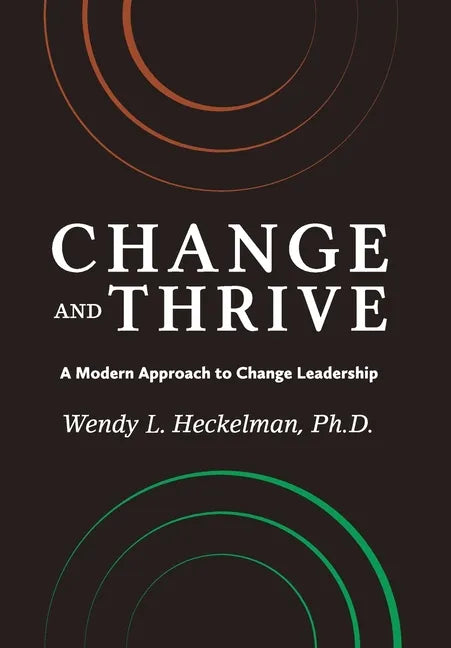 Change and Thrive: A Modern Approach to Change Leadership - Hardcover