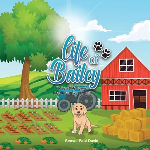 Life of Bailey: A True Life Story From Puppy To Dog - Paperback