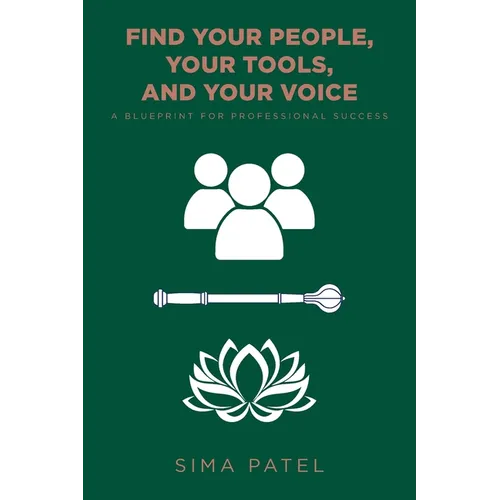 Find Your People, Your Tools, and Your Voice: A Blueprint for Professional Success - Paperback