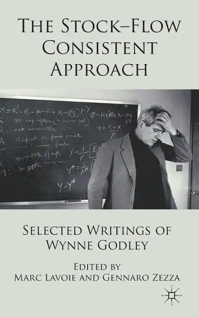 The Stock-Flow Consistent Approach: Selected Writings of Wynne Godley - Hardcover