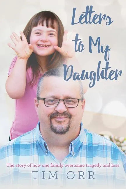 Letters to My Daughter: The story of how one family overcame tragedy and loss - Paperback
