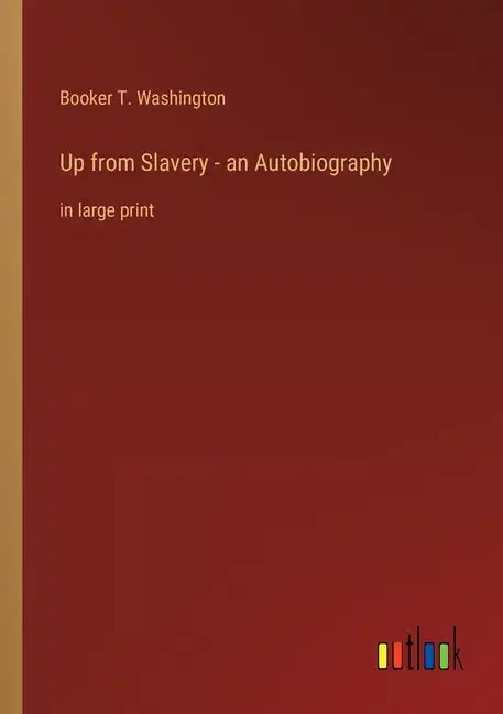 Up from Slavery - an Autobiography: in large print - Paperback