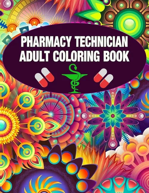 Pharmacy Technician Adult Coloring Book: Cute and Relaxing Abstract Design Coloring Book For Pharmacy Technicians / Gift Idea For Women, Men and Retir - Paperback