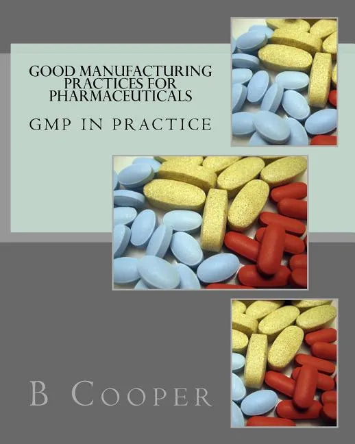 Good Manufacturing Practices for Pharmaceuticals: GMP in Practice - Paperback