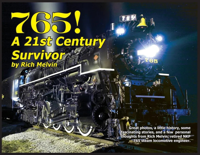 765, A Twenty-First Century Survivor: A little history and some great stories from Rich Melvin, the 765's engineer. - Paperback
