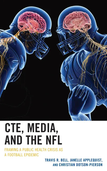 CTE, Media, and the NFL: Framing a Public Health Crisis as a Football Epidemic - Paperback