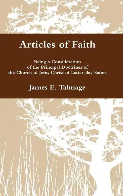 Articles of Faith: Being a Consideration of the Principal Doctrines of the Church of Jesus Christ of Latter-day Saints - Hardcover