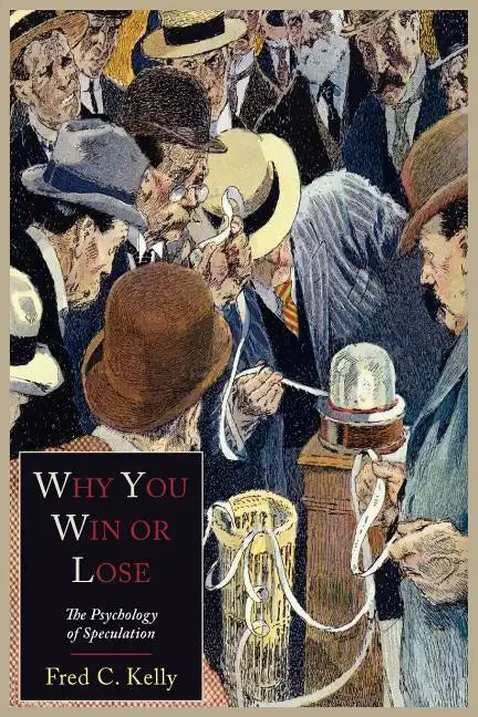 Why You Win or Lose: The Psychology of Speculation - Paperback