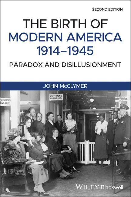 The Birth of Modern America, 1914 - 1945: Paradox and Disillusionment - Paperback