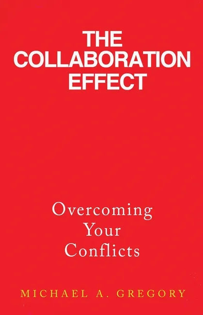 The Collaboration Effect: Overcoming Your Conflicts - Paperback