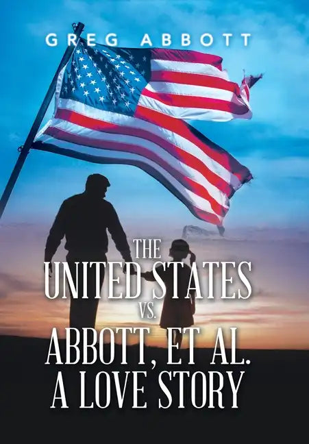 The United States Vs. Abbott, Et Al. a Love Story - Hardcover