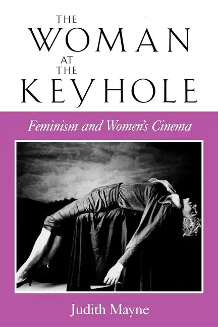 The Woman at the Keyhole: Feminism and Women's Cinema - Paperback