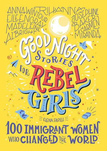 Good Night Stories for Rebel Girls: 100 Immigrant Women Who Changed the World - Hardcover